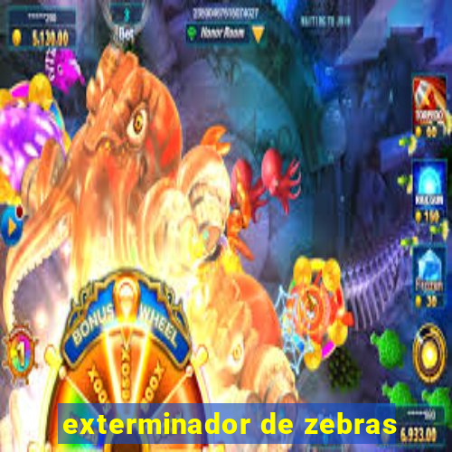 exterminador de zebras